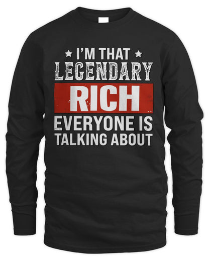 I'm That Legendary Name Everyone Is Talking About Funny Graphic T-Shirt RICH M1-73 / Men's Long Sleeved T-Shirt / black
