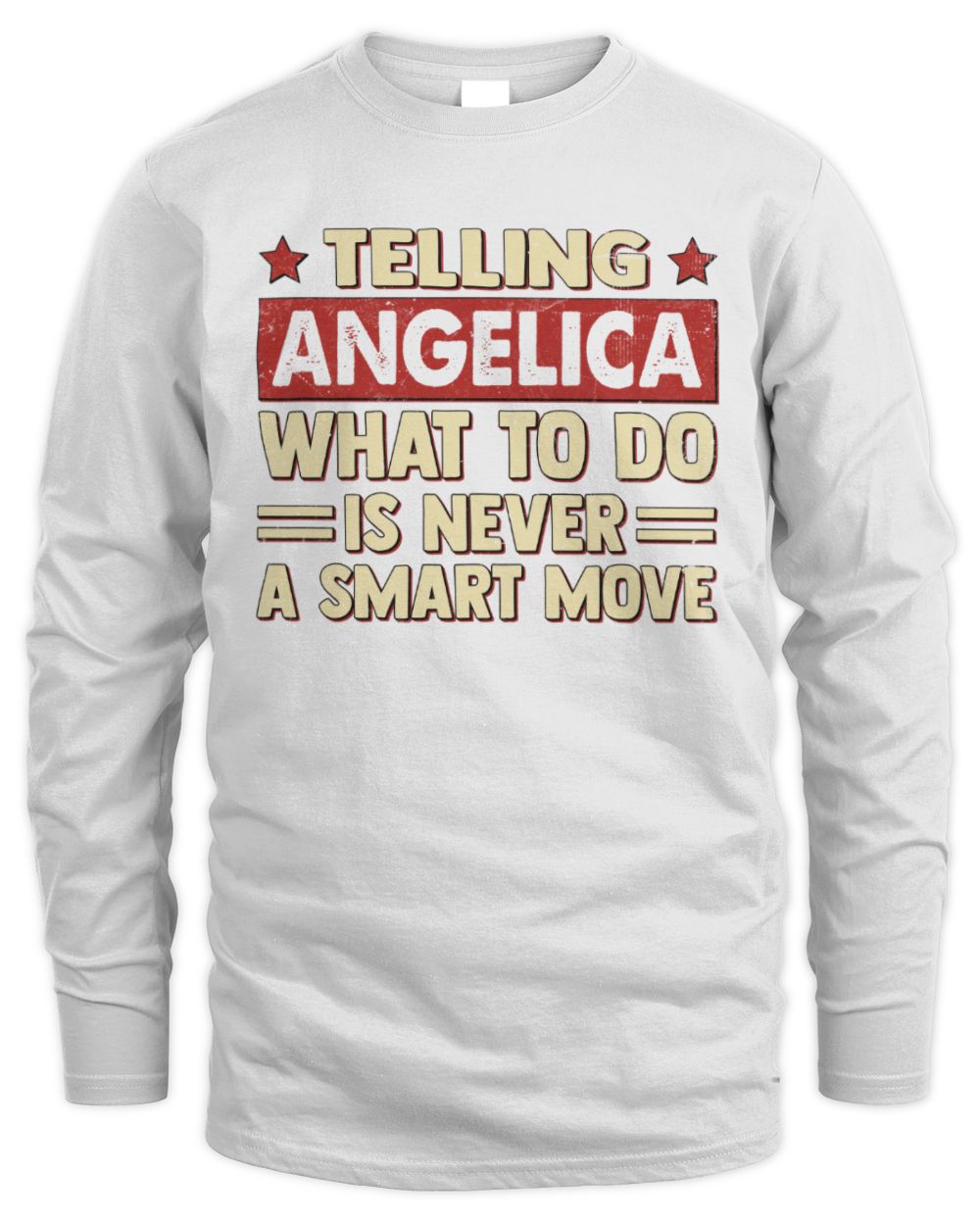 Telling Your Name What to Do Is Never a Smart Move Shirt ANGELICA M1-66 / Men's Long Sleeved T-Shirt / white