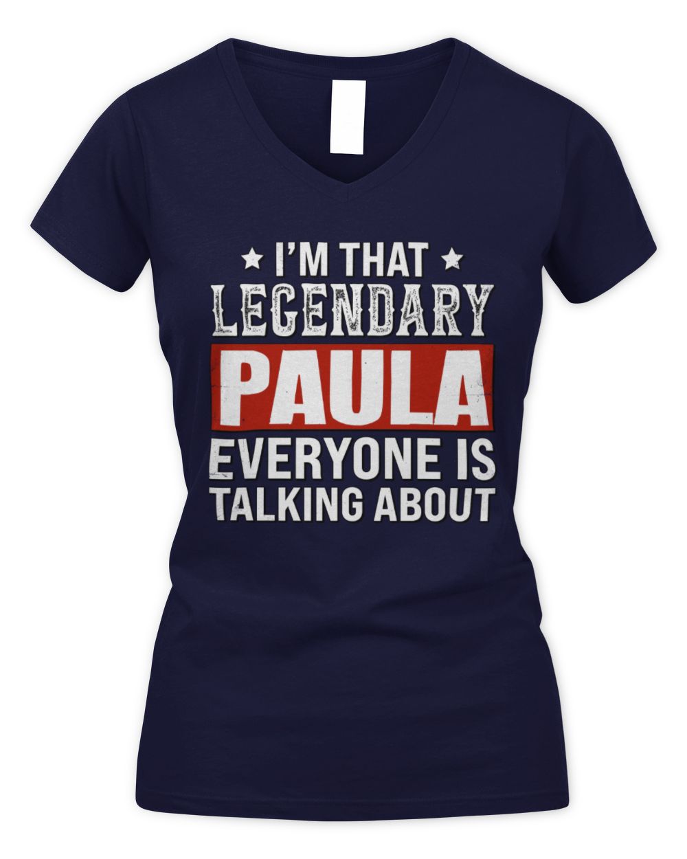I'm That Legendary Name Everyone Is Talking About Funny Graphic T-Shirt PAULA M1-73 / Women's V-Neck T-Shirt / navy