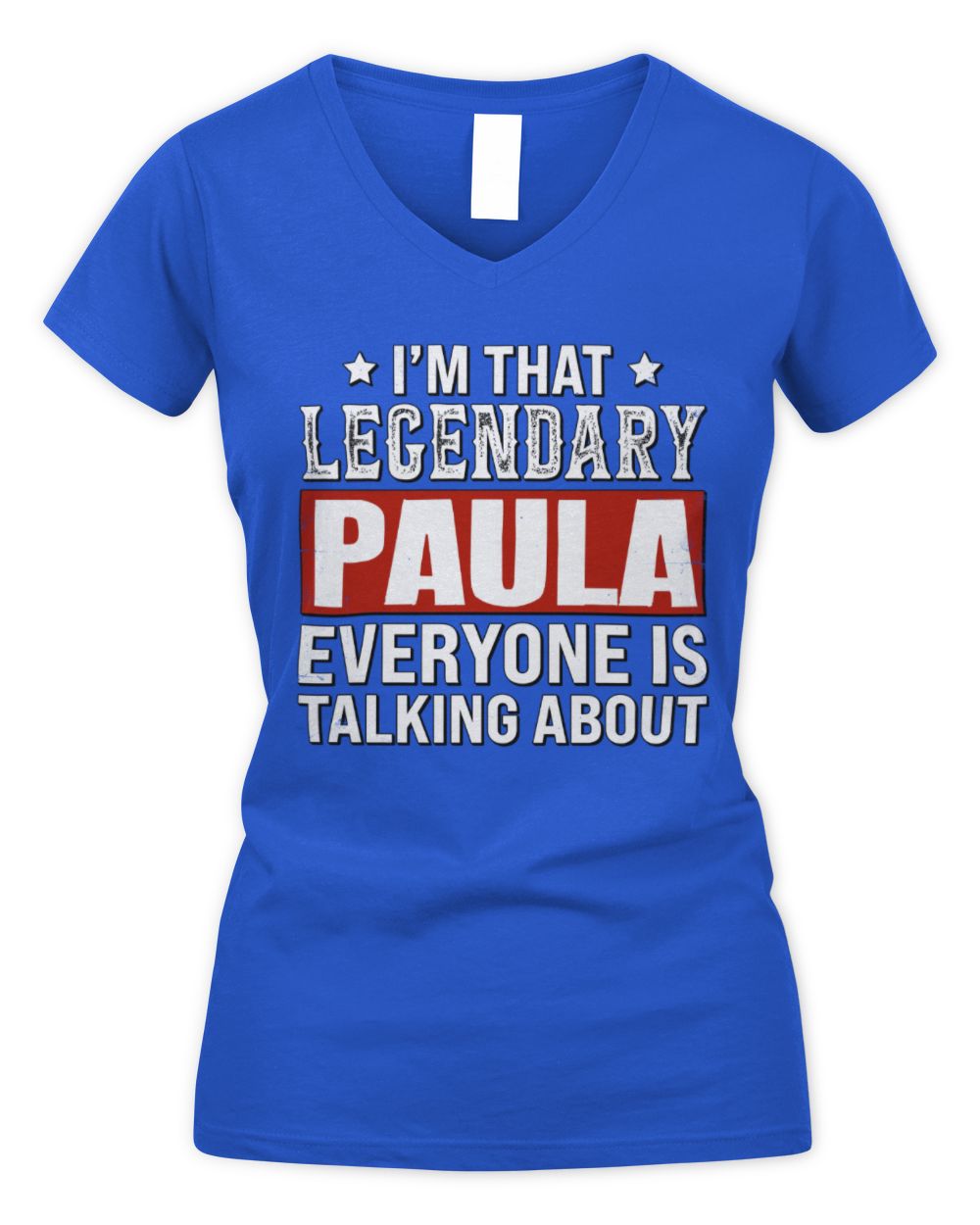 I'm That Legendary Name Everyone Is Talking About Funny Graphic T-Shirt PAULA M1-73 / Women's V-Neck T-Shirt / royal