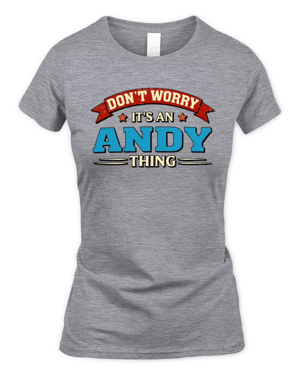 Don't Worry It's a Your Name Thing Funny Retro T-Shirt ANDY M1-57 / Women's Standard T-Shirt / sport grey
