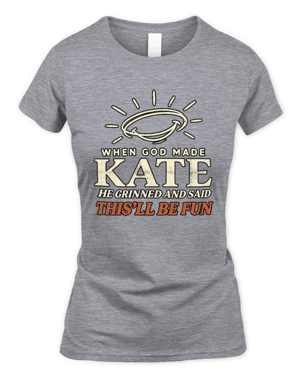 When God Made Your Name Funny Western T-Shirt T-Shirt KATE M1-S82 / Women's Standard T-Shirt / sport grey