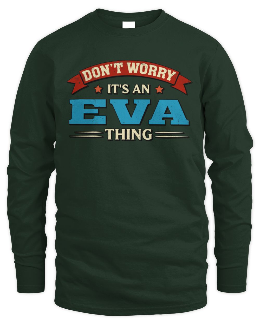 Don't Worry It's a Your Name Thing Funny Retro T-Shirt EVA M1-57 / Men's Long Sleeved T-Shirt / forest green