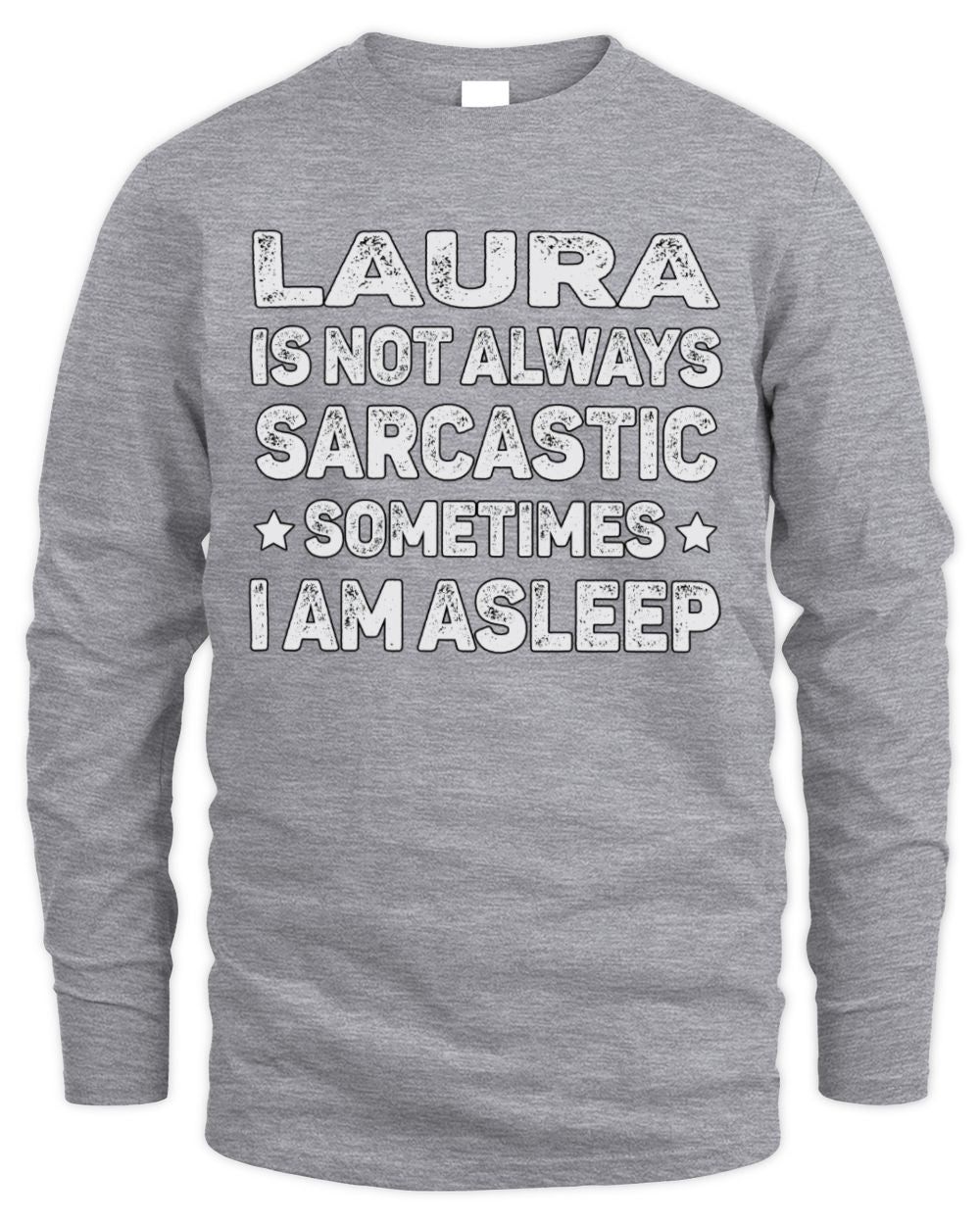 Your Name Is Not Always Sarcastic Funny T-Shirt LAURA M1-62 / Men's Long Sleeved T-Shirt / sport grey