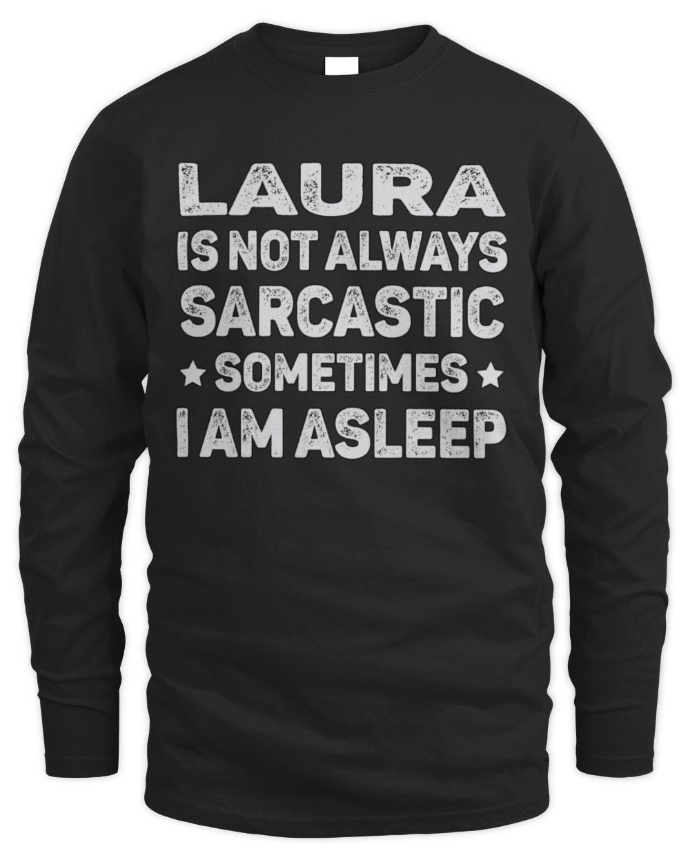 Your Name Is Not Always Sarcastic Funny T-Shirt LAURA M1-62 / Men's Long Sleeved T-Shirt / black