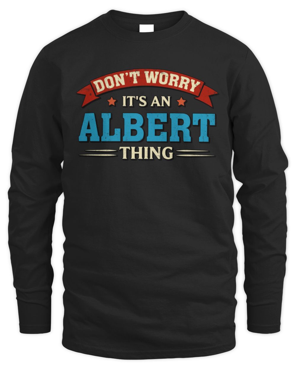 Don't Worry It's a Your Name Thing Funny Retro T-Shirt ALBERT M1-57 / Men's Long Sleeved T-Shirt / black