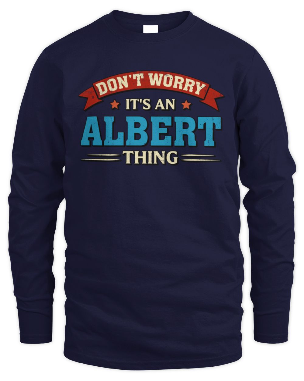 Don't Worry It's a Your Name Thing Funny Retro T-Shirt ALBERT M1-57 / Men's Long Sleeved T-Shirt / navy