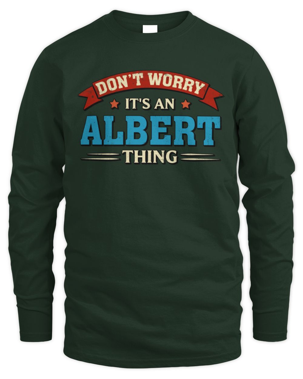 Don't Worry It's a Your Name Thing Funny Retro T-Shirt ALBERT M1-57 / Men's Long Sleeved T-Shirt / forest green