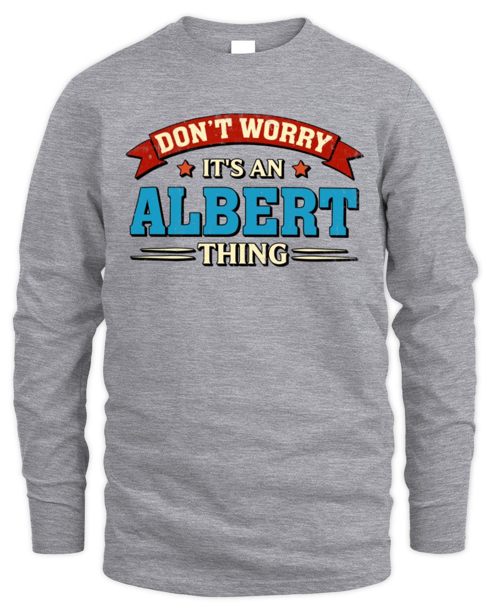 Don't Worry It's a Your Name Thing Funny Retro T-Shirt ALBERT M1-57 / Men's Long Sleeved T-Shirt / sport grey