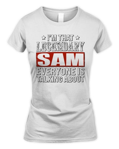 I'm That Legendary Name Everyone Is Talking About Funny Graphic T-Shirt SAM M1-73 / Women's Standard T-Shirt / white