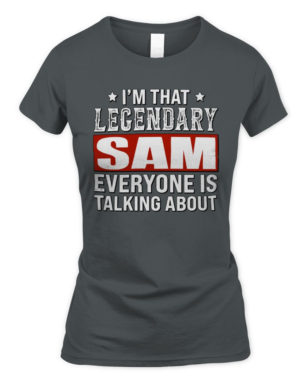I'm That Legendary Name Everyone Is Talking About Funny Graphic T-Shirt SAM M1-73 / Women's Standard T-Shirt / charcoal