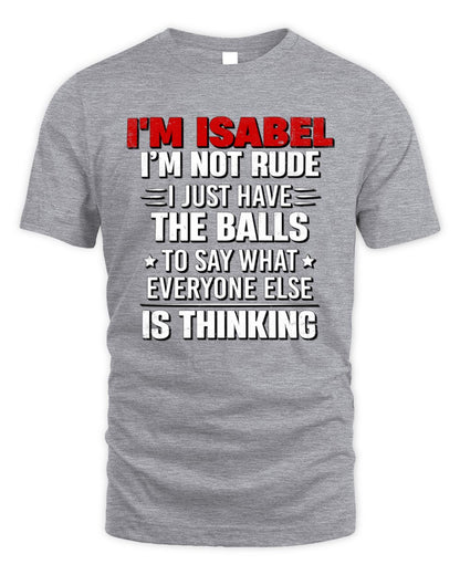 I'm Name I'm Not Rude I Just Have The Balls Funny T-Shirt ISABEL M1-46 / Unisex Standard T-Shirt / sport grey
