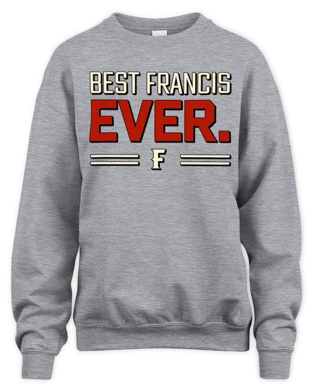 Best Your Name Ever Cool Shirt FRANCIS M1-58 / Unisex Sweatshirt / sport grey