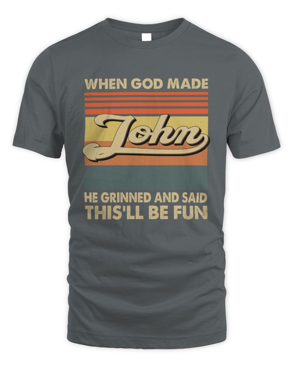 When God Made Your Name He Grinned Vintage T-Shirt JOHN M1-55 / Unisex Standard T-Shirt / charcoal