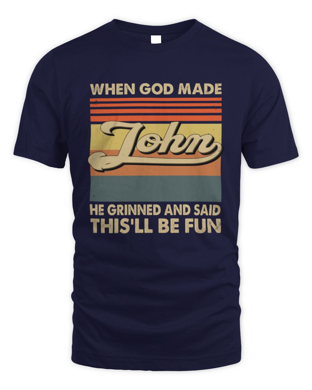 When God Made Your Name He Grinned Vintage T-Shirt JOHN M1-55 / Unisex Standard T-Shirt / navy