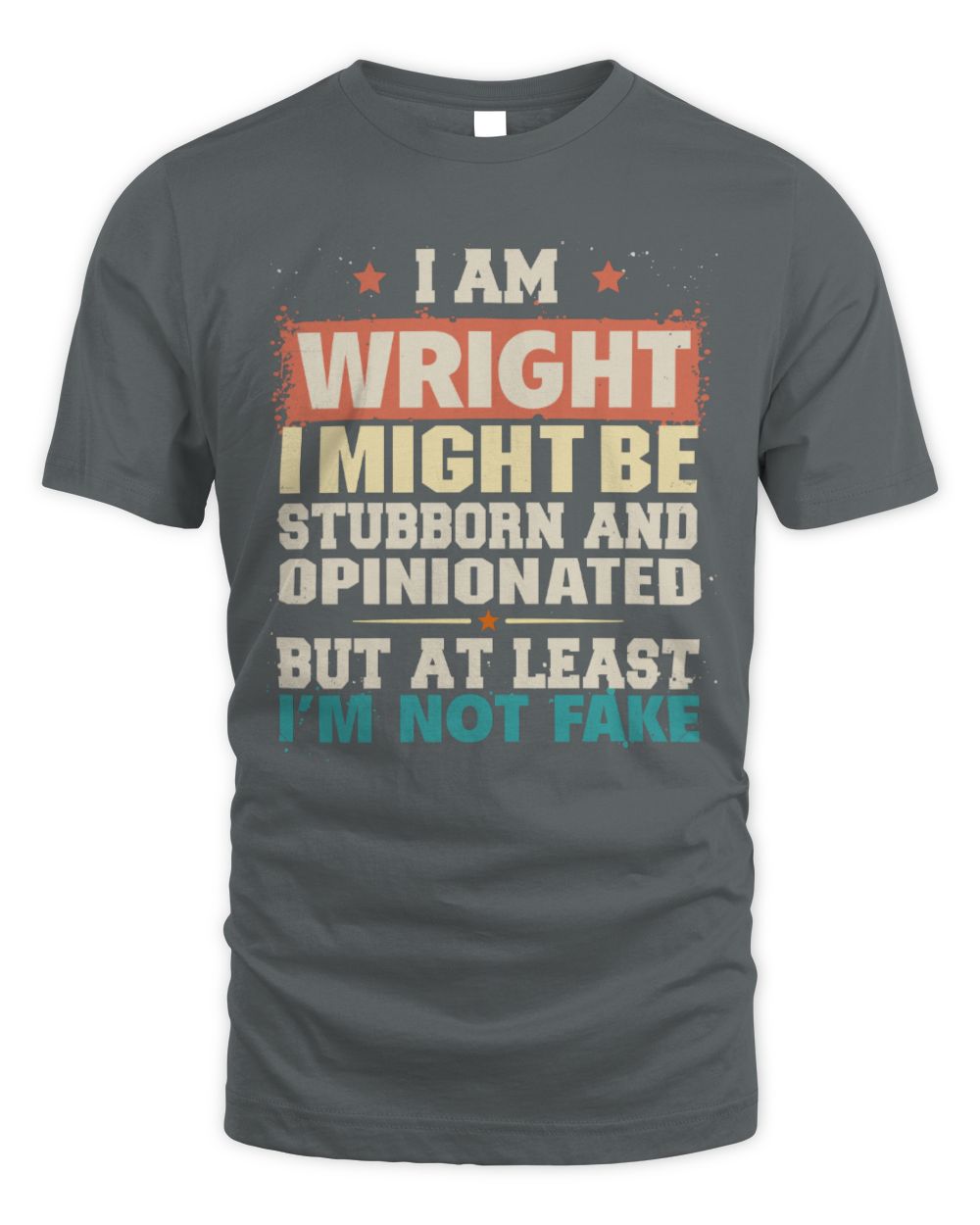 I Am Name I Might Be Stubborn and Opinionated Graphic T-Shirt WRIGHT M1-72 / Unisex Standard T-Shirt / charcoal