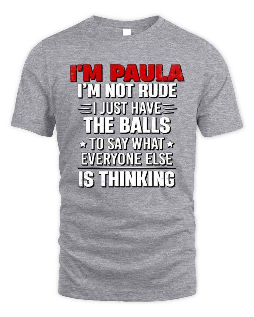 I'm Name I'm Not Rude I Just Have The Balls Funny T-Shirt PAULA M1-46 / Unisex Standard T-Shirt / sport grey