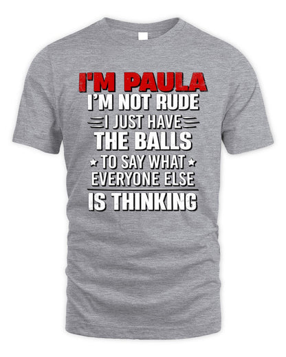 I'm Name I'm Not Rude I Just Have The Balls Funny T-Shirt PAULA M1-46 / Unisex Standard T-Shirt / sport grey