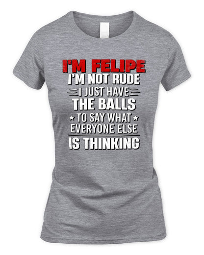 I'm Name I'm Not Rude I Just Have The Balls Funny T-Shirt FELIPE M1-46 / Women's Standard T-Shirt / sport grey