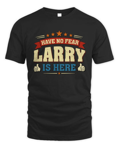 Have No Fear Your Name Is Here Cool Graphic T-Shirt LARRY M1-71 / Unisex Standard T-Shirt / black