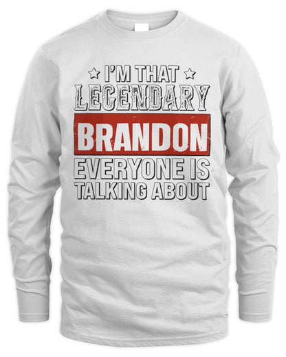 I'm That Legendary Name Everyone Is Talking About Funny Graphic T-Shirt BRANDON M1-73 / Men's Long Sleeved T-Shirt / white