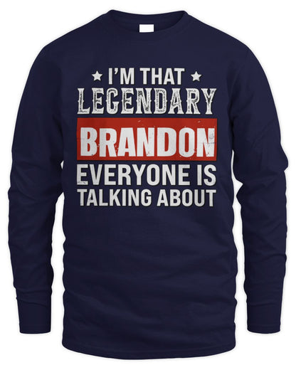 I'm That Legendary Name Everyone Is Talking About Funny Graphic T-Shirt BRANDON M1-73 / Men's Long Sleeved T-Shirt / navy