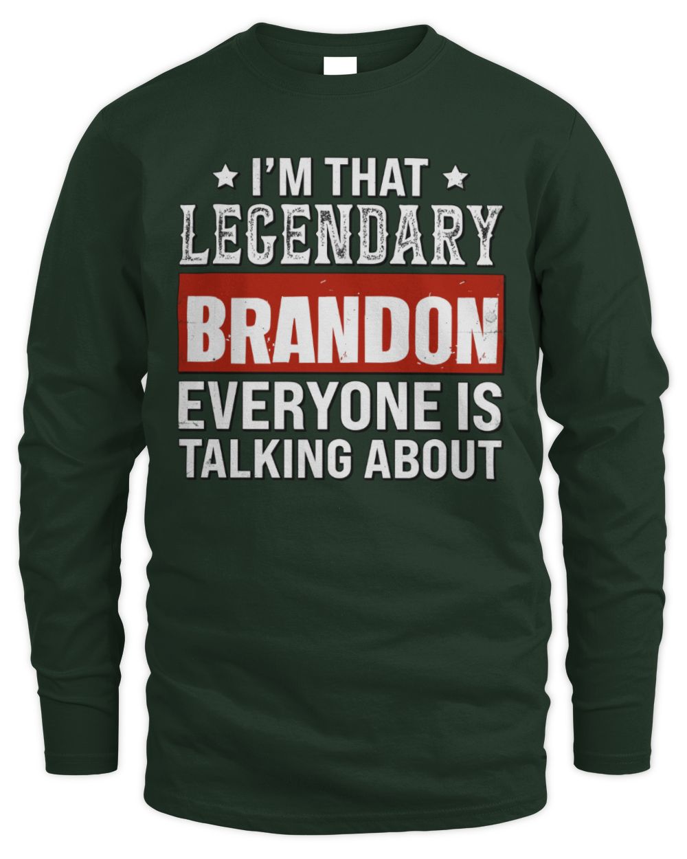 I'm That Legendary Name Everyone Is Talking About Funny Graphic T-Shirt BRANDON M1-73 / Men's Long Sleeved T-Shirt / forest green