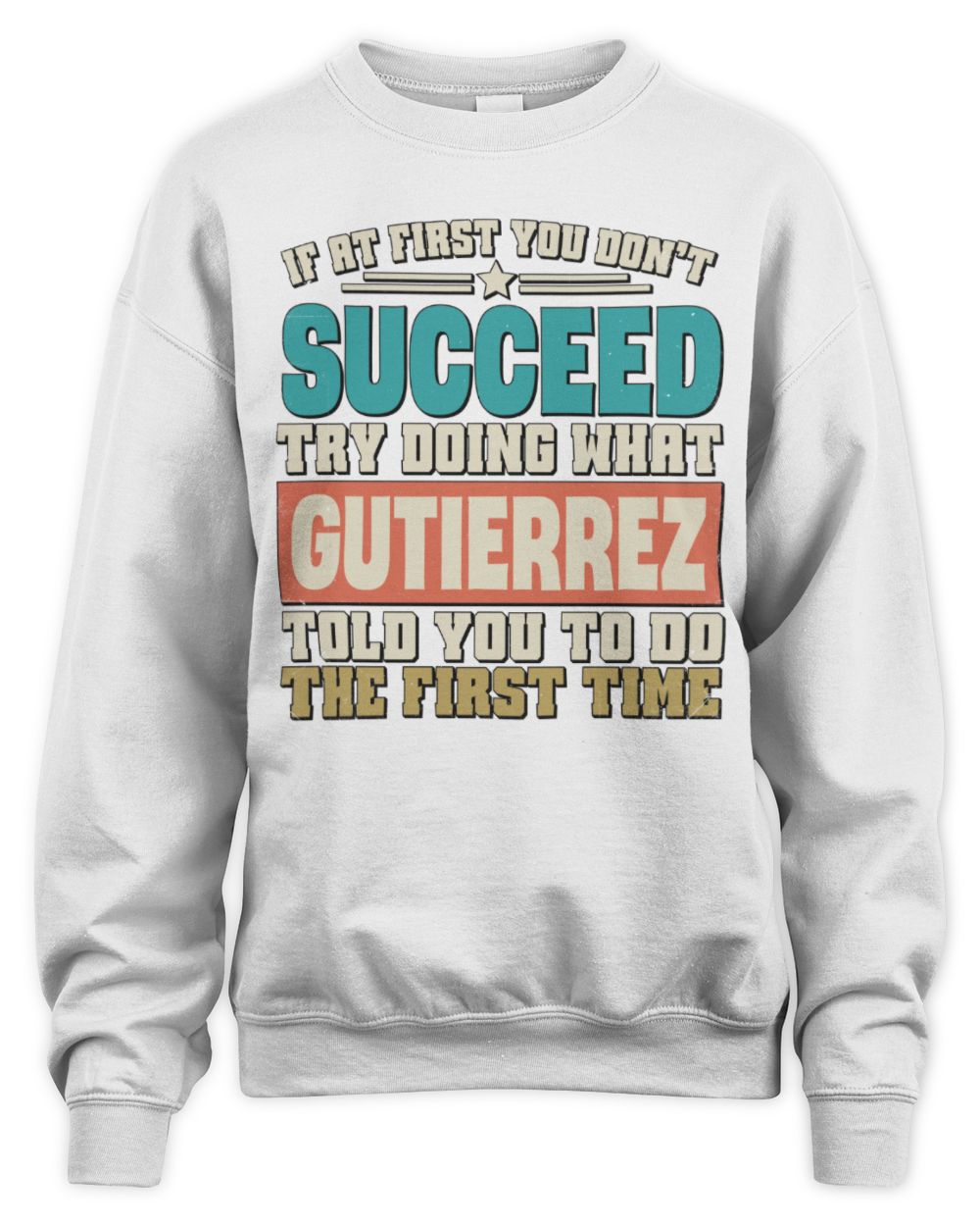 If at First You Don't Succeed Funny Vintage Shirt GUTIERREZ M1-53 / Unisex Sweatshirt / white