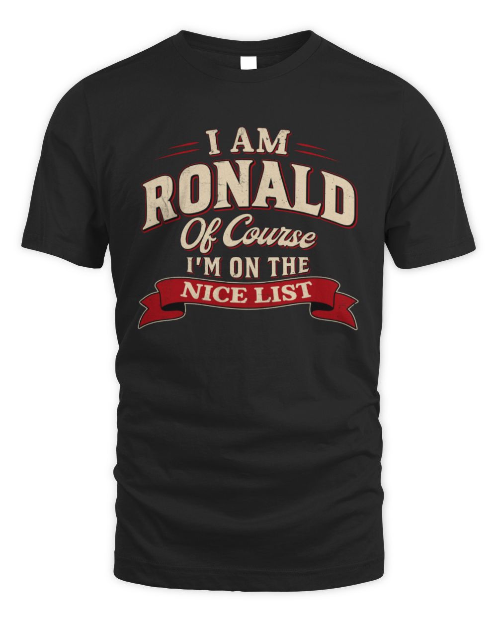 I'm Name Of Course I'm On The Nice List Funny Christmas Shirt RONALD M1-68 / Unisex Standard T-Shirt / black