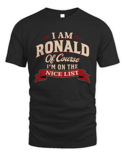 I'm Name Of Course I'm On The Nice List Funny Christmas Shirt RONALD M1-68 / Unisex Standard T-Shirt / black