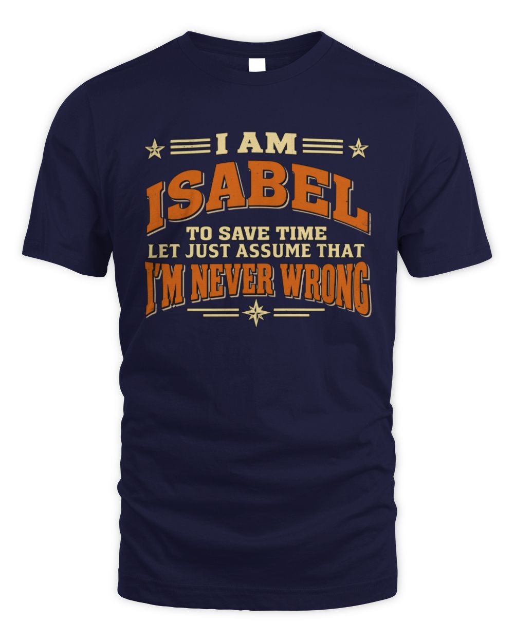 I'm Name Let's Just Assume I'm Never Wrong Retro Shirt ISABEL M1-64 / Unisex Standard T-Shirt / navy