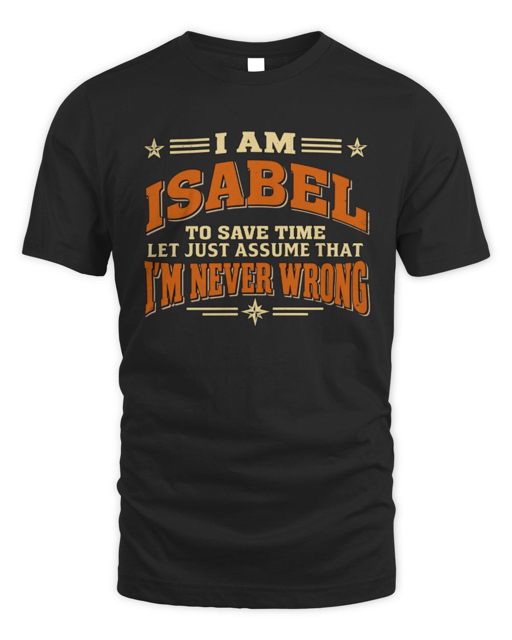I'm Name Let's Just Assume I'm Never Wrong Retro Shirt ISABEL M1-64 / Unisex Standard T-Shirt / black