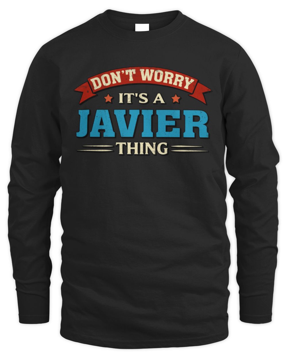 Don't Worry It's a Your Name Thing Funny Retro T-Shirt JAVIER M1-57 / Men's Long Sleeved T-Shirt / black