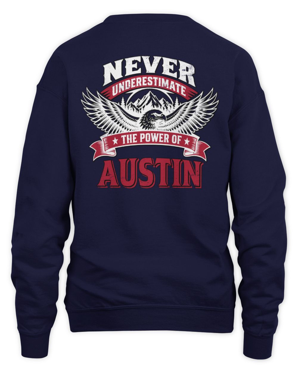 Never Underestimate Your Name Eagle Mountain Shirt AUSTIN M1-61 / Unisex Sweatshirt / navy