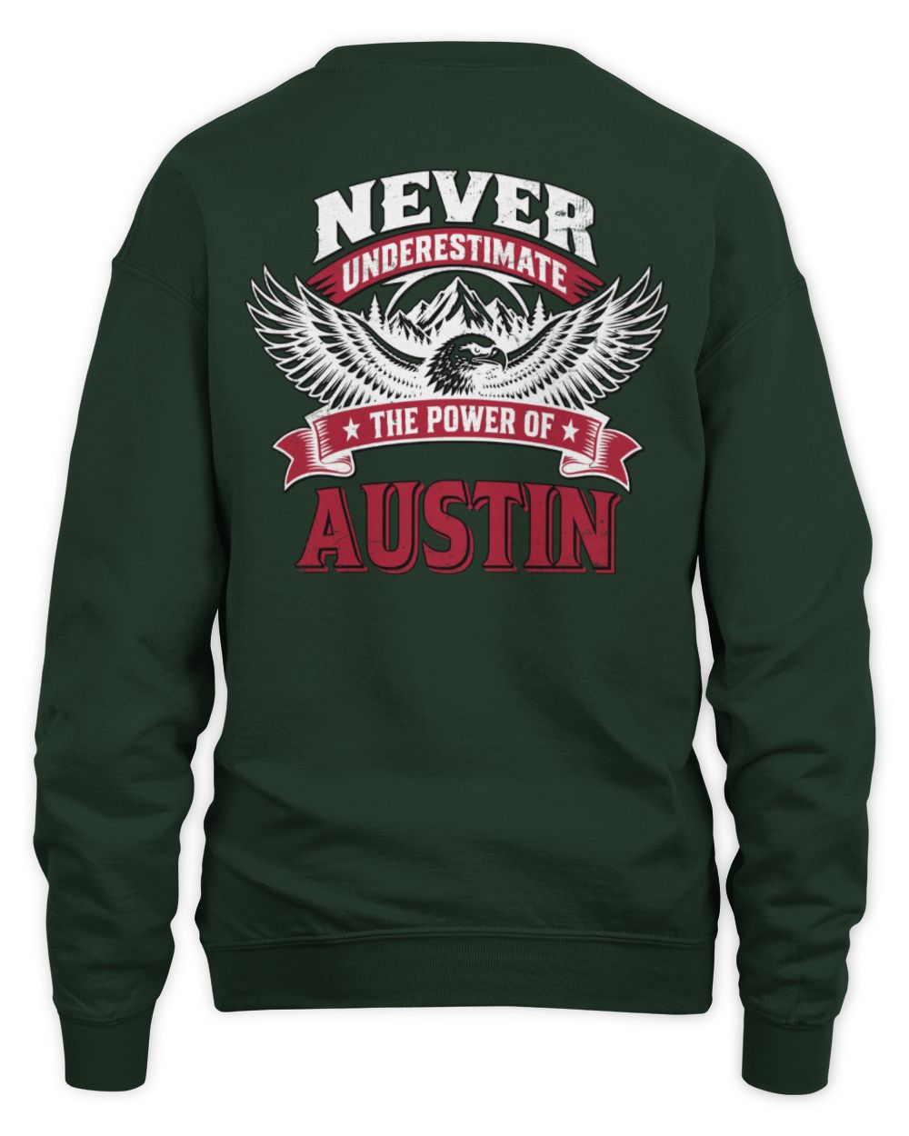 Never Underestimate Your Name Eagle Mountain Shirt AUSTIN M1-61 / Unisex Sweatshirt / forest green