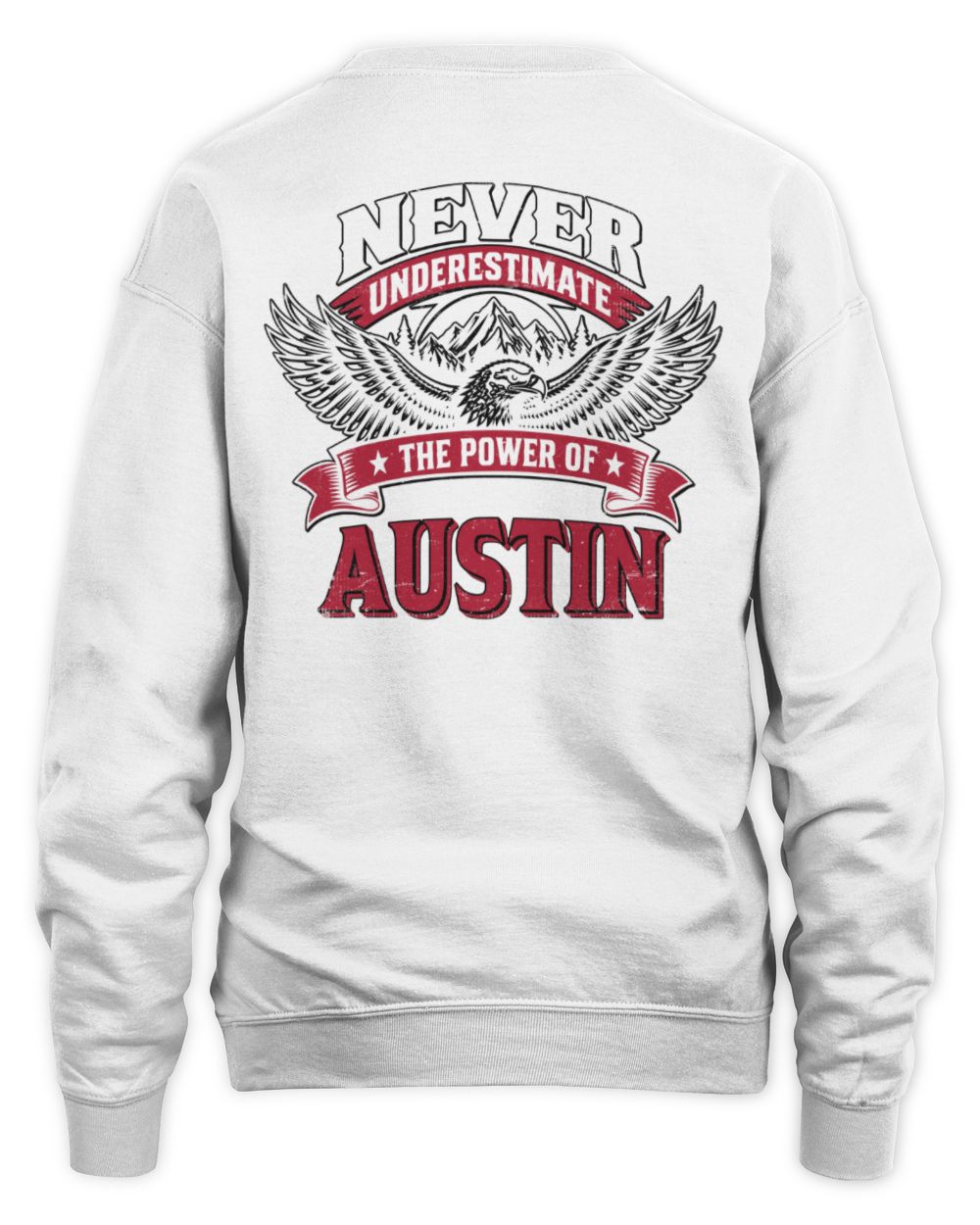 Never Underestimate Your Name Eagle Mountain Shirt AUSTIN M1-61 / Unisex Sweatshirt / white