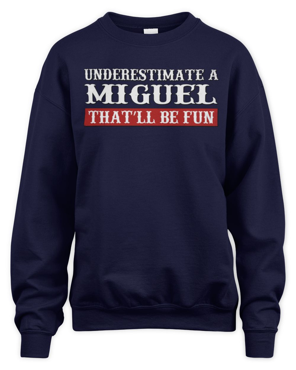 Underestimate Me That'll Be Fun Graphic T-Shirt MIGUEL M1-69 / Unisex Sweatshirt / navy
