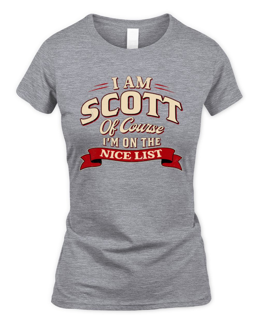 I'm Name Of Course I'm On The Nice List Funny Christmas Shirt SCOTT M1-68 / Women's Standard T-Shirt / sport grey