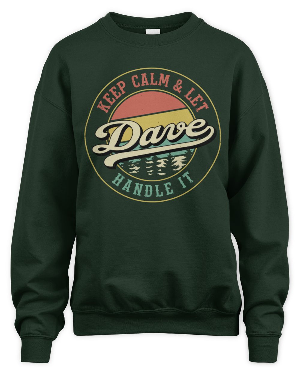 Keep Calm Let Your Name Handle It Retro T-Shirt DAVE M1-54 / Unisex Sweatshirt / forest green