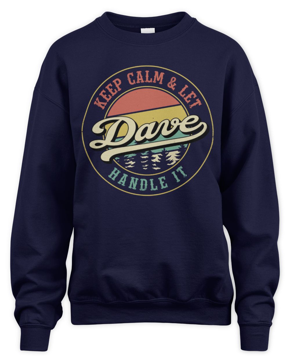 Keep Calm Let Your Name Handle It Retro T-Shirt DAVE M1-54 / Unisex Sweatshirt / navy