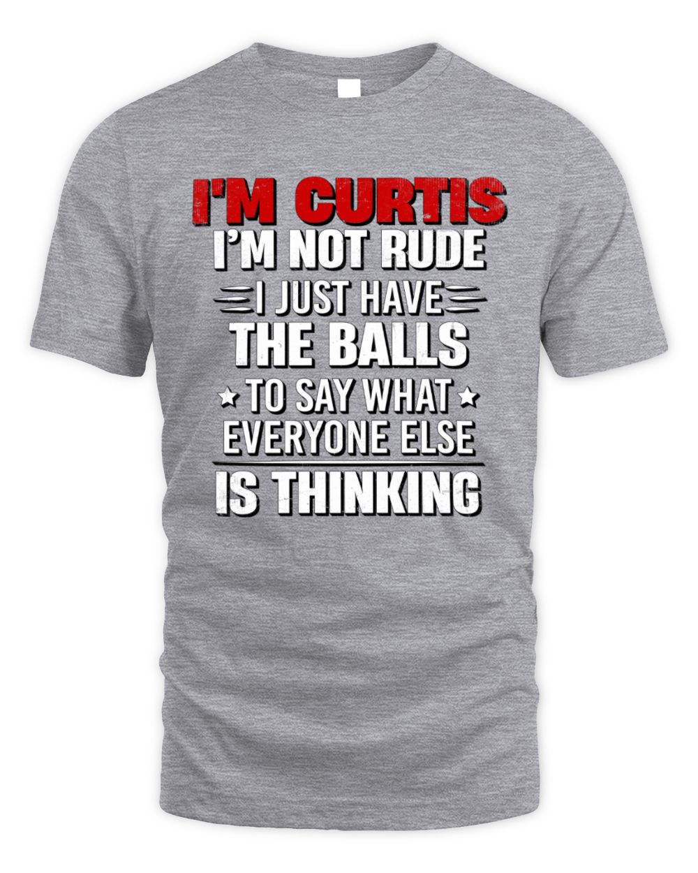I'm Name I'm Not Rude I Just Have The Balls Funny T-Shirt CURTIS M1-46 / Unisex Standard T-Shirt / sport grey