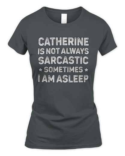 Your Name Is Not Always Sarcastic Funny T-Shirt CATHERINE M1-62 / Women's Standard T-Shirt / charcoal