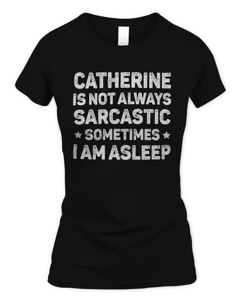 Your Name Is Not Always Sarcastic Funny T-Shirt CATHERINE M1-62 / Women's Standard T-Shirt / black