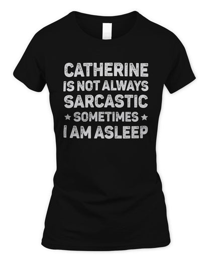 Your Name Is Not Always Sarcastic Funny T-Shirt CATHERINE M1-62 / Women's Standard T-Shirt / black