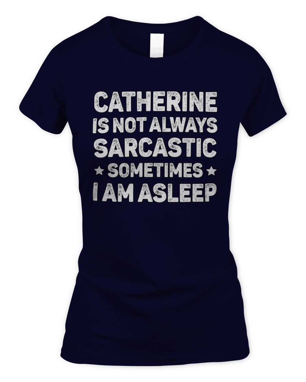 Your Name Is Not Always Sarcastic Funny T-Shirt CATHERINE M1-62 / Women's Standard T-Shirt / navy