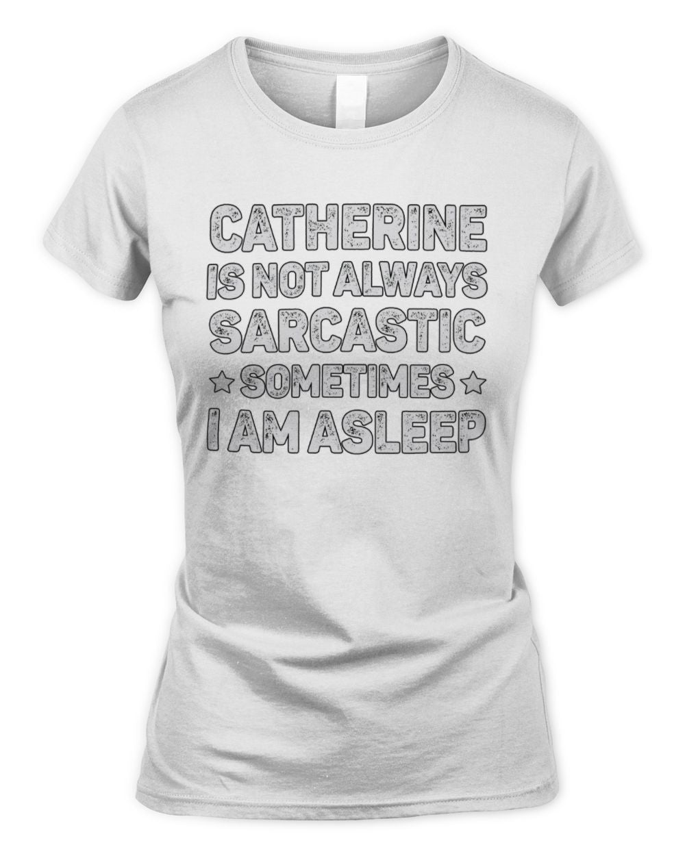 Your Name Is Not Always Sarcastic Funny T-Shirt CATHERINE M1-62 / Women's Standard T-Shirt / white