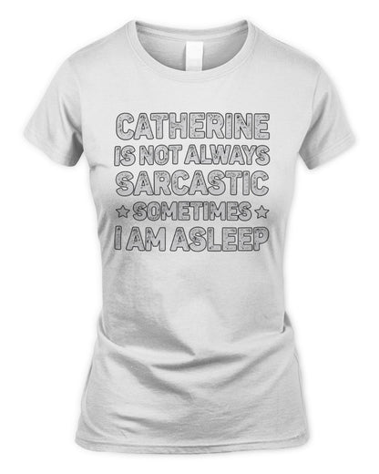 Your Name Is Not Always Sarcastic Funny T-Shirt CATHERINE M1-62 / Women's Standard T-Shirt / white