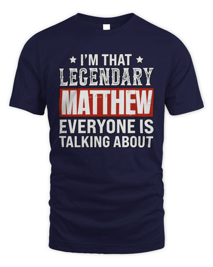 I'm That Legendary Name Everyone Is Talking About Funny Graphic T-Shirt MATTHEW M1-73 / Unisex Standard T-Shirt / navy