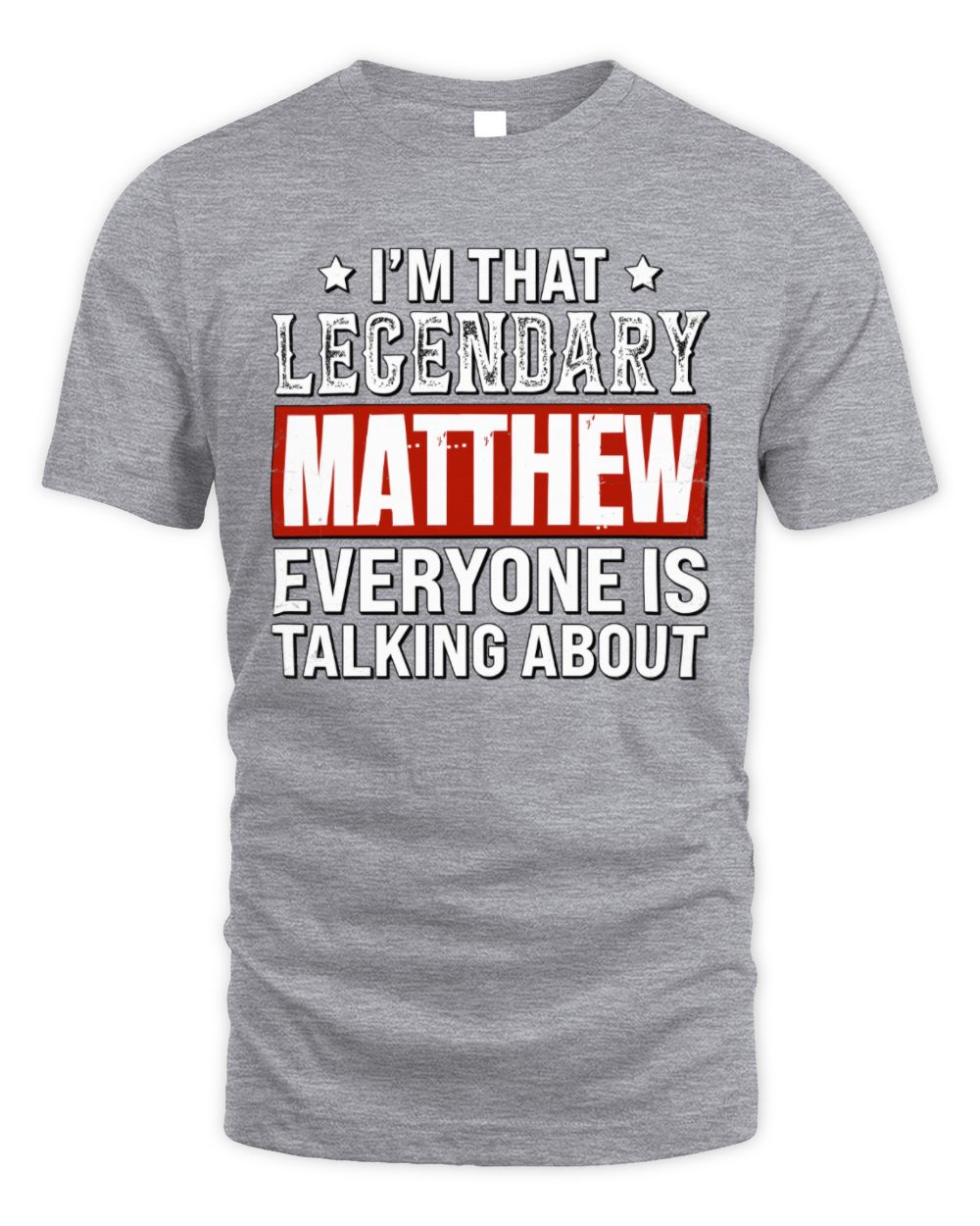 I'm That Legendary Name Everyone Is Talking About Funny Graphic T-Shirt MATTHEW M1-73 / Unisex Standard T-Shirt / sport grey