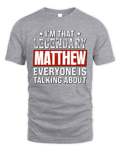 I'm That Legendary Name Everyone Is Talking About Funny Graphic T-Shirt MATTHEW M1-73 / Unisex Standard T-Shirt / sport grey